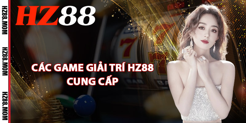 Các game giải trí HZ88 cung cấp