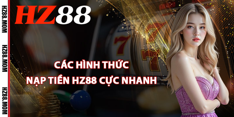 Các hình thức nạp tiền HZ88 cực nhanh